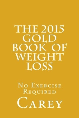 The 2015 Gold Book of Weight Loss No Exercise Required