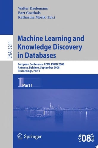 Machine Learning and Knowledge Discovery in Databases European Conference, Antwerp, Belgium, September 15-19, 2008, Proceedings
