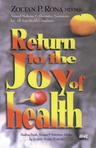 Return to the Joy of Health Natural Medicine and Alternative Treatments for All Your Health Complaints