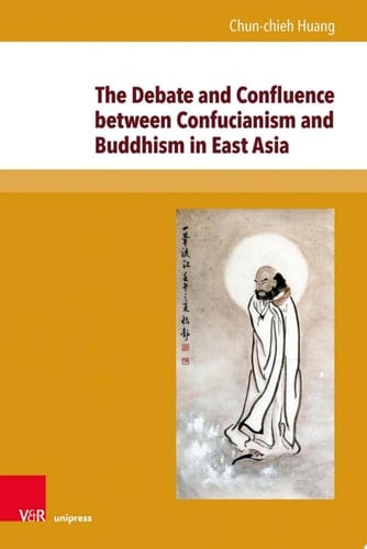 The Debate and Confluence between Confucianism and Buddhism in East Asia A Historical Overview. Translated by Jan Vrhovski. With a foreword by Jana S. Rošker