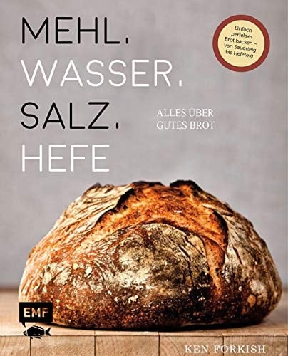 Mehl, Wasser, Salz, Hefe Alles über gutes Brot : Einfach perfektes Brot backen - von Sauerteig bis Hefeteig