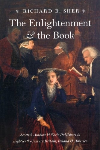 The Enlightenment and the Book Scottish Authors and Their Publishers in Eighteenth-Century Britain, Ireland, and America