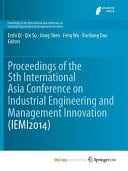 Proceedings of the 5th International Asia Conference on Industrial Engineering and Management Innovation (IEMI2014)