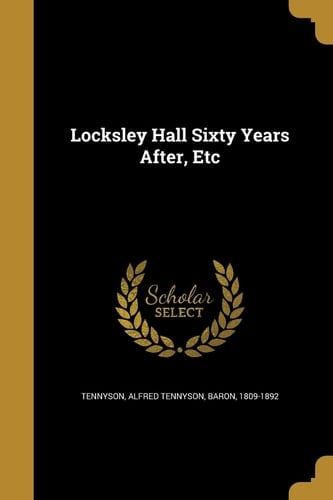 Locksley Hall Sixty Years After, Etc