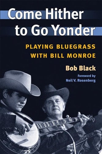Come Hither to Go Yonder Playing Bluegrass with Bill Monroe