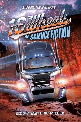 18 Wheels of Science Fiction A Long Haul Into the Fantastic