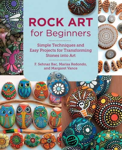 Rock Art for Beginners Simple Techniques and Easy Projects for Transforming Stones Into Art
