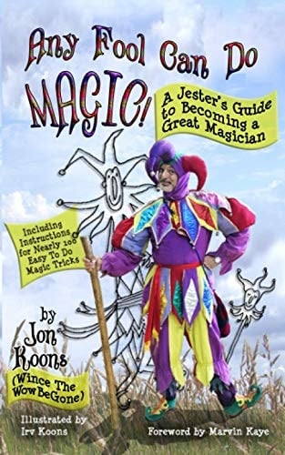 Any Fool Can Do Magic! A Jester's Guide to Becoming a Great Magician