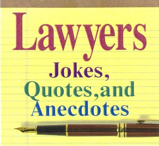 Lawyers 2006 Jokes, Quotes, and Anecdotes