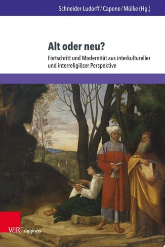 Alt oder neu? Fortschritt und Modernität aus interkultureller und interreligiöser Perspektive