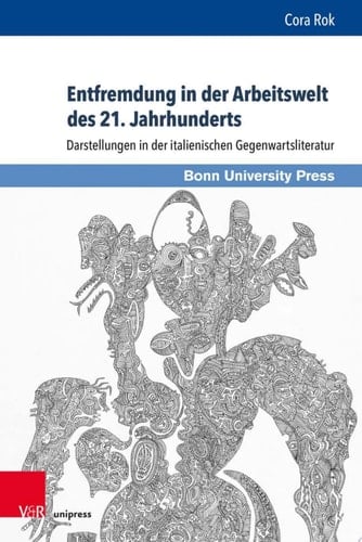 Entfremdung in der Arbeitswelt des 21. Jahrhunderts Darstellungen in der italienischen Gegenwartsliteratur