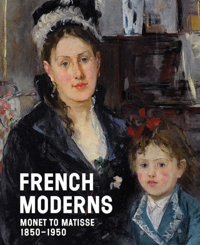 French Moderns Monet to Matisse, 1850-1950