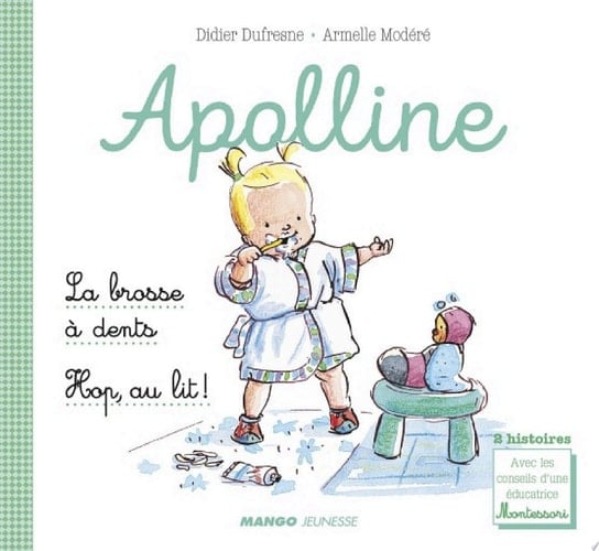 Apolline - La brosse à dents / Hop, au lit ! 2 histoires avec les conseils d'une éducatrice Montessori