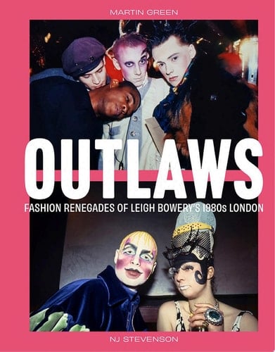 Outlaws Fashion Renegades of Leigh Bowery's 1980s London