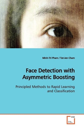 Face Detection with Asymmetric Boosting: Principled Methods to Rapid Learning and Classification