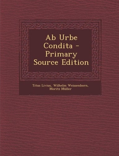 Ab Urbe Condita - Primary Source Edition