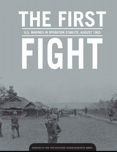 The First Fight U. S. Marines in Operation Starlite, August 1965: Marines in the Vietnam War
