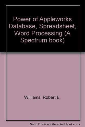 The Power of Apple Works Data Base, Spread Sheet, Word Processing