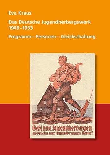 Das deutsche Jugendherbergswerk 1909-1933 Programm - Personen - Gleichschaltung