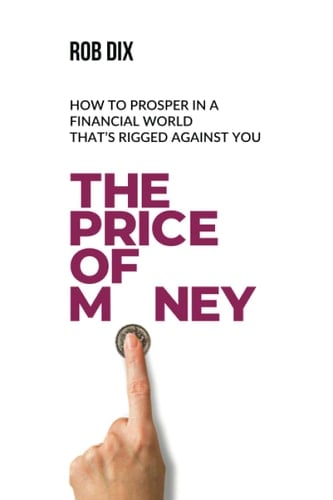 PRICE OF MONEY How to Prosper in a Financial World That's Rigged Against You