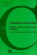 Cohabitation non maritale évolution récente en droit suisse et étranger : actes du colloque de Lausanne du 23 février 2000