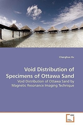 Void Distribution of Specimens of Ottawa Sand: Void Distribution of Ottawa Sand by Magnetic Resonance Imaging Technique