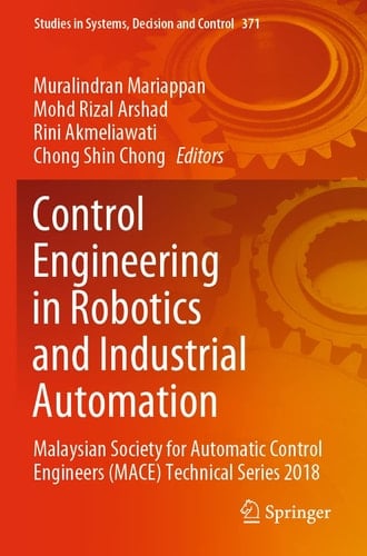 Control Engineering in Robotics and Industrial Automation Malaysian Society for Automatic Control Engineers (MACE) Technical Series 2018