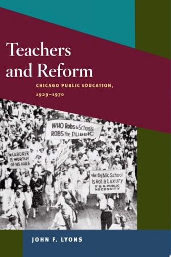 Teachers and Reform Chicago Public Education, 1929-1970