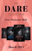 The Dare Collection: March 2018 Sweet Thing / My Royal Temptation (Arrogant Heirs) / Make Me Want / Ruined (the Knights of Ruin)