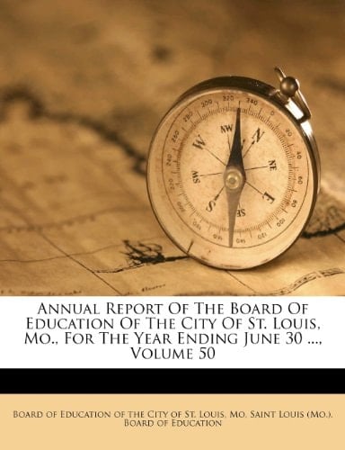 Annual Report Of The Board Of Education Of The City Of St. Louis, Mo., For The Year Ending June 30 ..., Volume 50