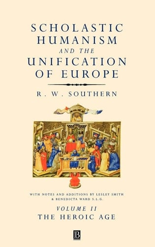 Scholastic Humanism and the Unification of Europe, Volume II: The Heroic Age