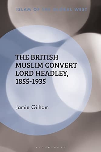 The British Muslim Convert Lord Headley, 1855-1935