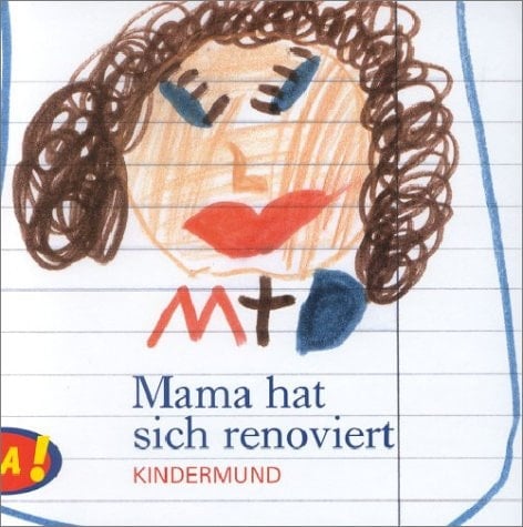 Mama hat sich renoviert. Kindermund.