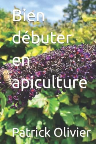 Bien débuter en apiculture (Apiculture naturelle) (French Edition)
