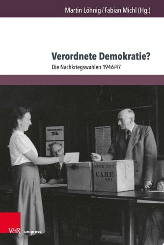 Verordnete Demokratie? Die Nachkriegswahlen 1946/47