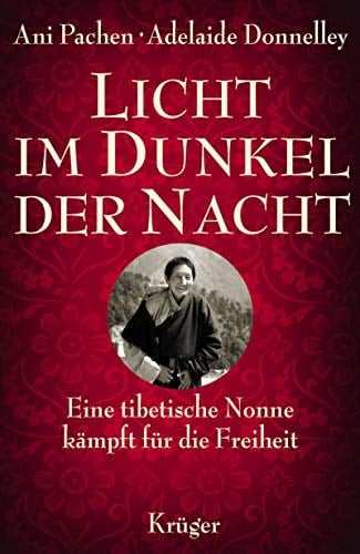 Licht im Dunkel der Nacht eine tibetische Nonne kämpft für die Freiheit