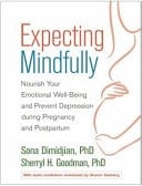 Expecting Mindfully Nourish Your Emotional Well-being and Prevent Depression During Pregnancy and Postpartum