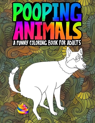 Pooping Animals A Funny Coloring Book for Adults: An Adult Coloring Book for Animal Lovers for Stress Relief & Relaxation