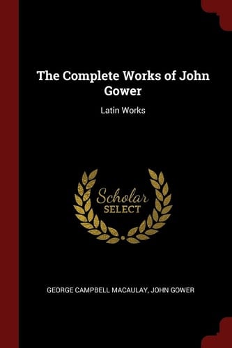 The Complete Works of John Gower Latin Works
