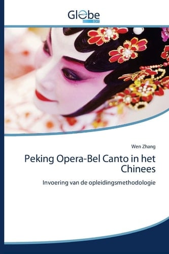 Peking Opera-Bel Canto in het Chinees: Invoering van de opleidingsmethodologie (Dutch Edition)