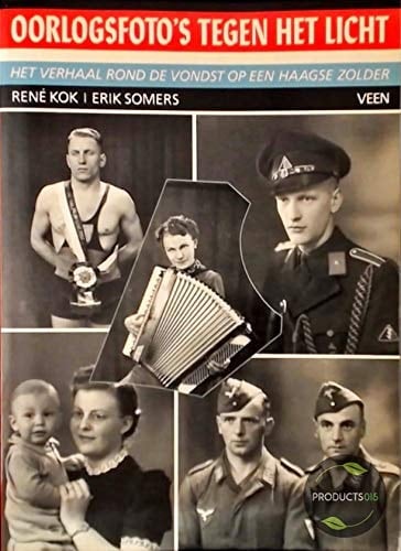 Oorlogsfoto's tegen het licht: Het verhaal rond de vondst op een Haagse zolder (Dutch Edition)