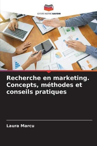 Recherche en marketing. Concepts, méthodes et conseils pratiques (French Edition)