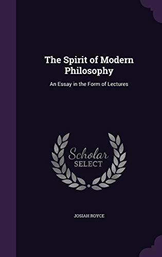 The Spirit of Modern Philosophy An Essay in the Form of Lectures