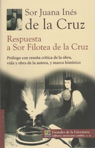 Respuesta a Sor Filotea de la Cruz Prólogo con Reseña Crítica de la Obra, Vida y Obra Del Autor, y Marco Histórico