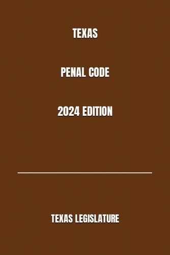 TEXAS PENAL CODE 2024 EDITION