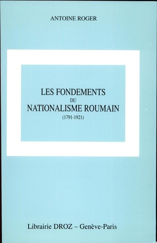Les fondements du nationalisme roumain (1791-1921)