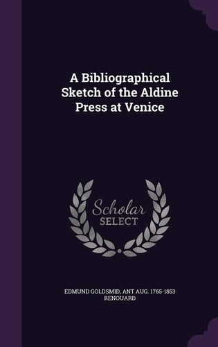 A Bibliographical Sketch of the Aldine Press at Venice