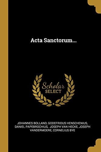 Acta Sanctorum...