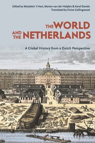 The World and The Netherlands A Global History from a Dutch Perspective