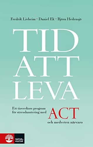 Tid att leva ett tioveckors program för stresshantering med ACT och medveten närvaro